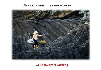 Work is never easy, but always rewarding